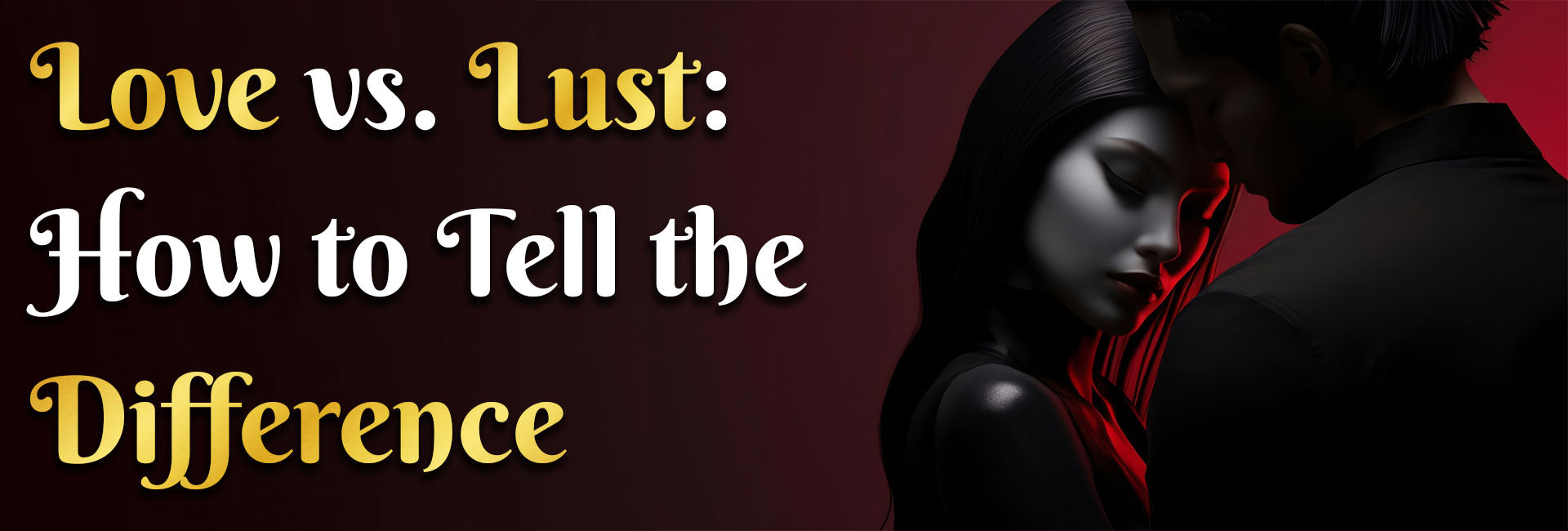 Love vs. Lust: How to Tell the Difference Attachment Styles and How They Affect Your Relationships