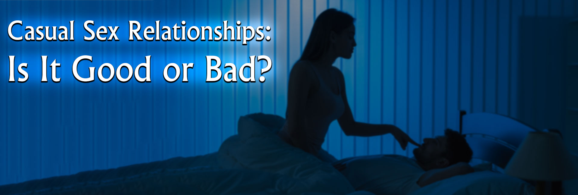 Casual Sex Relationships: Potential Benefits & Risks