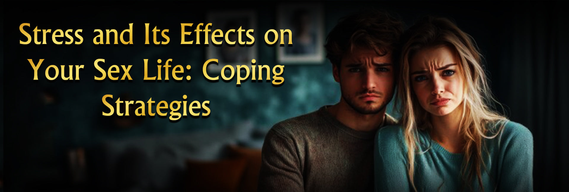 Stressed couple sitting together, looking worried, with the title 'Stress and Its Effects on Your Sex Life: Coping Strategies'.