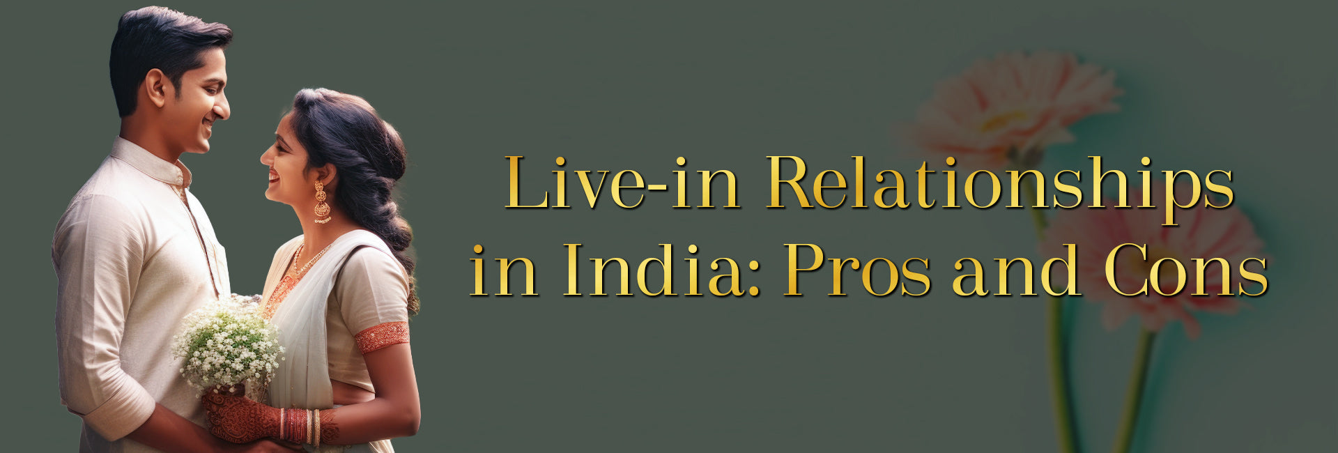 Traditional Indian couple smiling at each other while holding flowers, with the text: 'Live-in Relationships in India: Pros and Cons'.