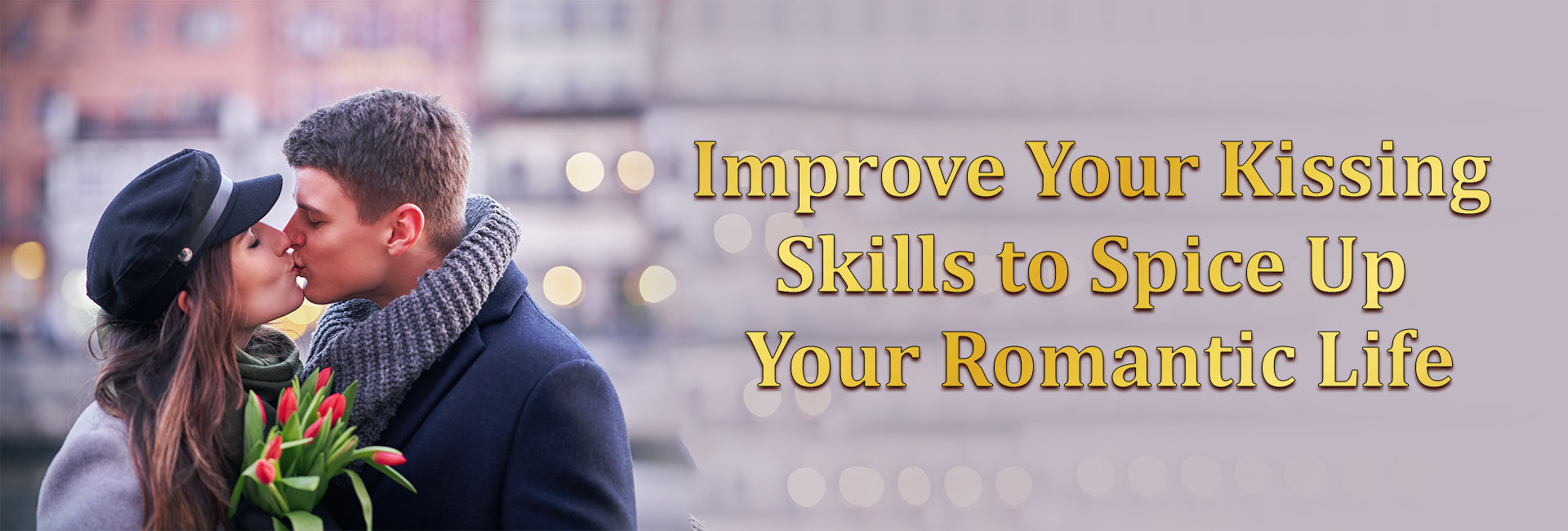 Improve Your Kissing Skills to Spice Up Your Romantic Life