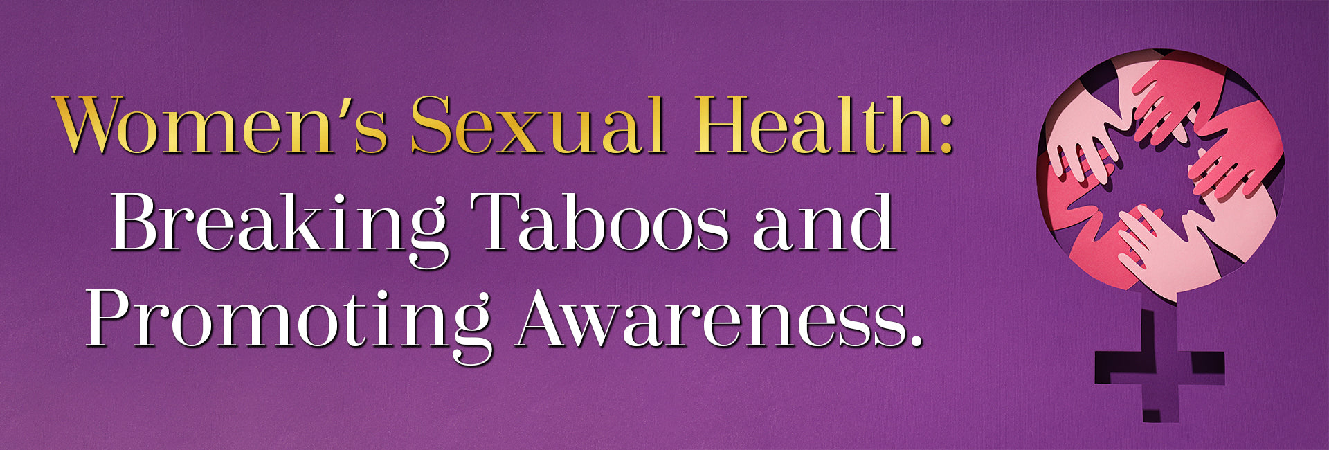 Women’s Sexual Health: Breaking Taboos and Promoting Awareness