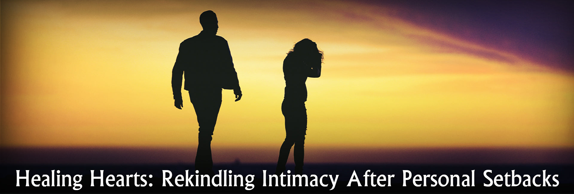 Healing Hearts: Rekindling Intimacy After Personal Setbacks