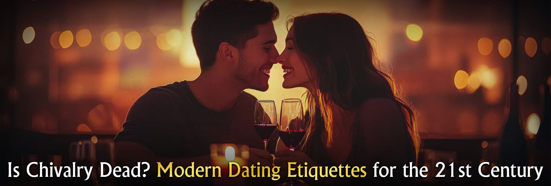 Is Chivalry Dead? Modern Dating Etiquettes for the 21st Century