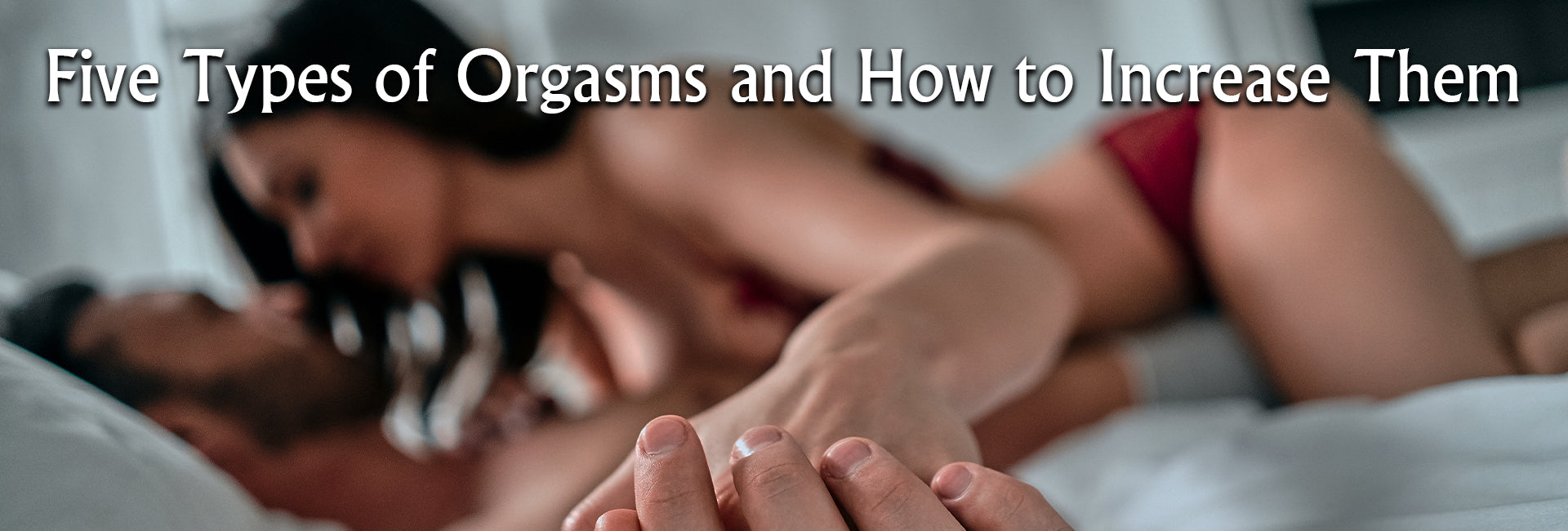 Five Types of Orgasms for Greater Sexual Satisfaction: -