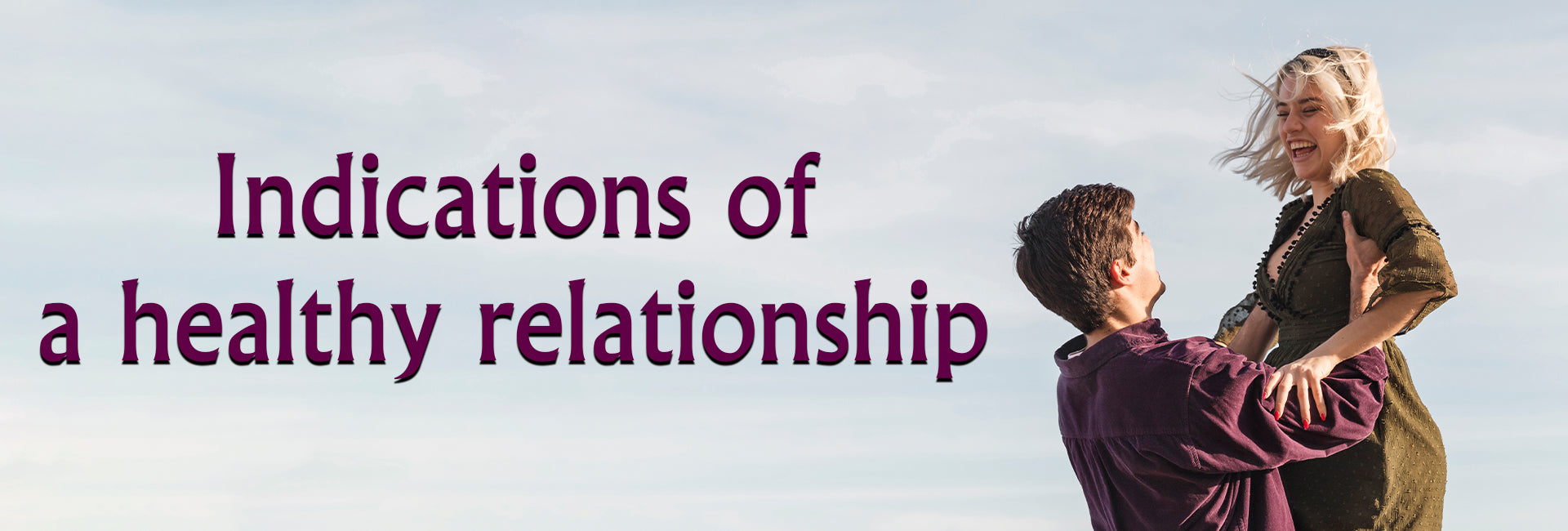 12 Signs That You Are In A Healthy Relationship: -